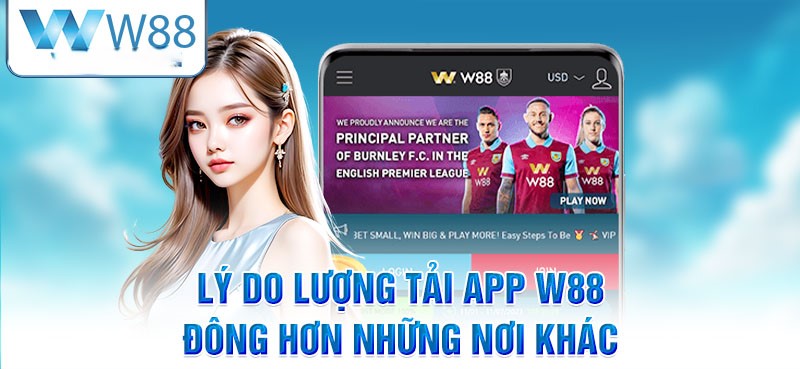 13-ly-do-luong-tai-app-w88-dong-hon-nhung-noi-khac